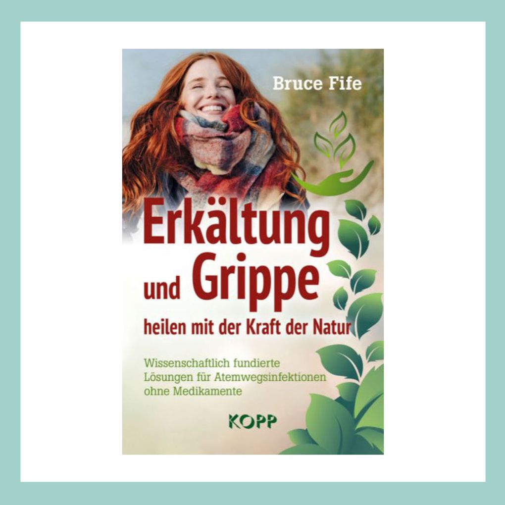 Erk&auml;ltung und Grippe heilen mit der Kraft der Natur