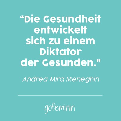"Die Gesundheit entwickelt sich zu einem Diktator der Gesunden." - Andrea Mira Meneghin "Die Gesundheit entwickelt sich zu einem Diktator der Gesunden." - Andrea Mira Meneghin